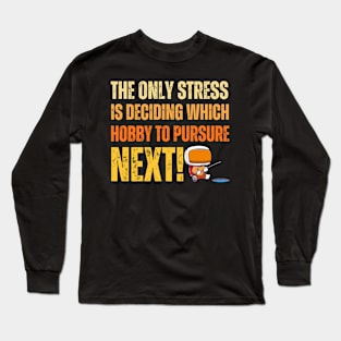 the only stress is deciding which hoppy to pursure next Long Sleeve T-Shirt